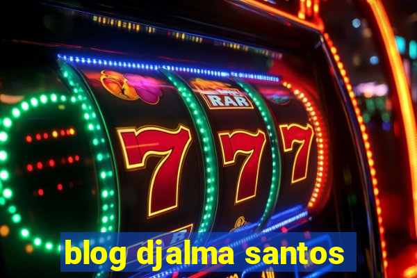 blog djalma santos